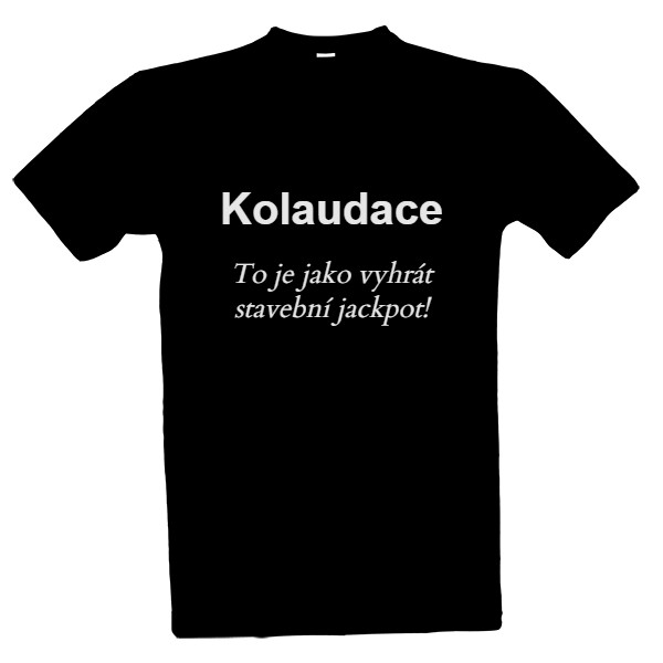 Tričko s potiskem KOLAUDACE: jackpot!